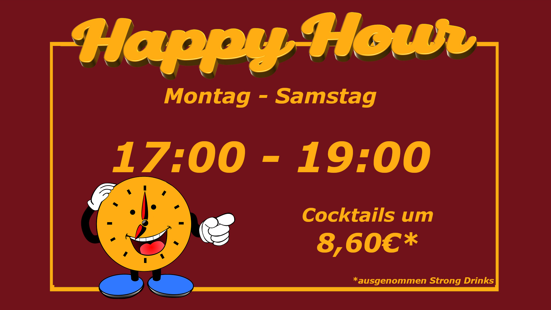 Unsere Happy Hour geht täglich von Montag bis Samstag von 17 bis 19 Uhr. Das gilt für alle Cocktails ausgenommen unserer Strong Drinks.